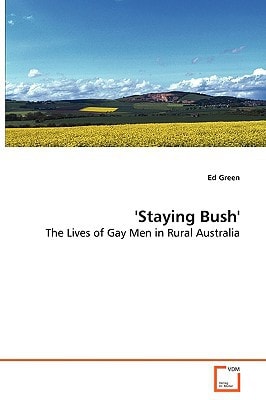 ''Staying Bush'': The Lives of Gay Men in Rural Australia