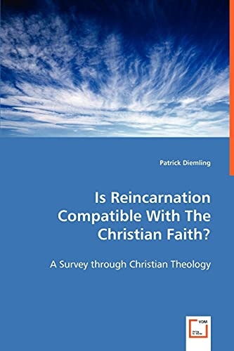Is Reincarnation Compatible with the Christian Faith?: A Survey through Christian Theology