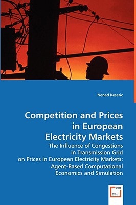 Competition and Prices in European Electricity Markets: The Influence of Congestions in Transmission Grid on Prices in European Electricity Markets: Agent-Based Computational Economics and Simulation