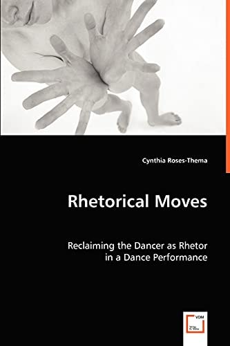 Rhetorical Moves: Reclaiming the Dancer as Rhetor in a Dance Performance