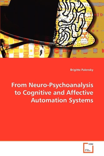 From Neuro-Psychoanalysis to Cognitive and Affective Automation Systems