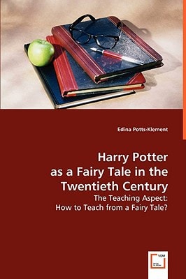 Harry Potter as a Fairy Tale in the Twentieth Century: The Teaching Aspect: How to Teach from a Fairy Tale?