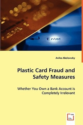 Plastic Card Fraud and Safety Measures: Whether You Own a Bank Account is Completely Irrelevant