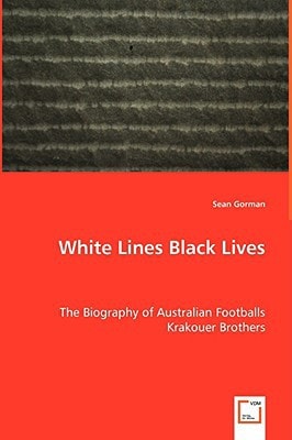 White Lines Black Lives: The Biography of Australian Footballs Krakouer Brothers