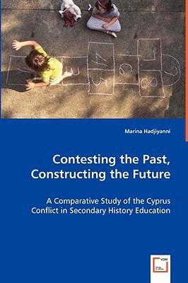 Contesting the Past, Constructing the Future: A Comparative Study of the Cyprus Conflict in Secondary History Education