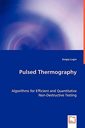 Pulsed Thermography: Algorithms for Efficient and Quantitative Non-Destructive Testing