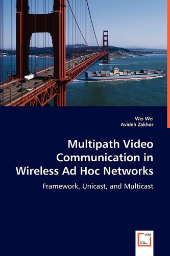 Multipath Video Communication in Wireless Ad Hoc Networks: Framework, Unicast, and Multicast