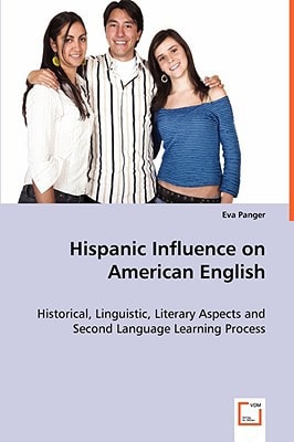 Hispanic Influence on American English: Historical, Linguistic, Literary Aspects and Second Language Learning Process