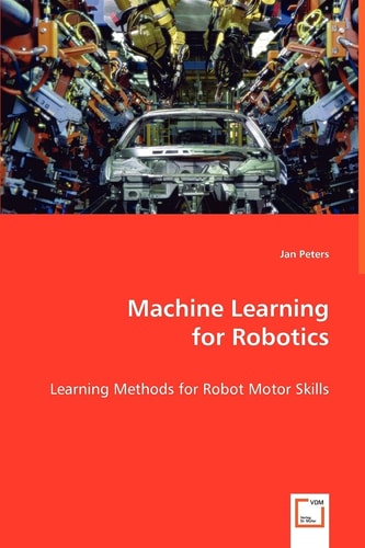 Machine Learning for Robotics Learning Methods for Robot Motor Skills