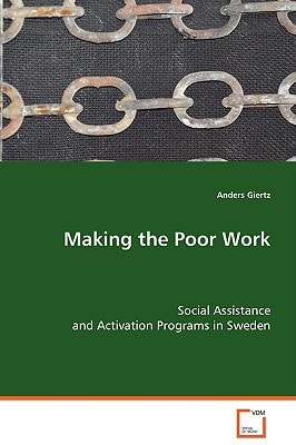 Making the Poor Work: Social Assistance and Activation Programs in Sweden