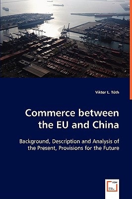 Commerce between the EU and China: Background, Description and Analysis of the Present, Provisions for the Future