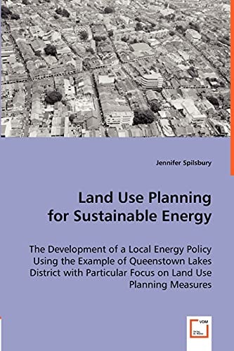 Land Use Planning for Sustainable Energy: The Development of a Local Energy Policy Using the Example of Queenstown Lakes District with Particular Focus on Land Use Planning Measures