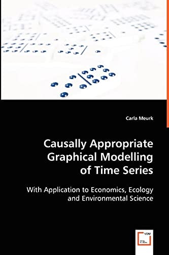 Causally Appropriate Graphical Modelling of Time Series: With Application to Economics, Ecology and Environmental Science