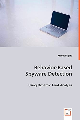 Behavior-Based Spyware Detection: Using Dynamic Taint Analysis