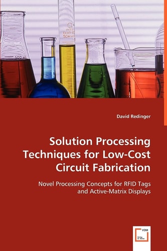 Solution Processing Techniques for Low-Cost Circuit Fabrication: Novel Processing Concepts for RFID Tags and Active-Matrix Displays