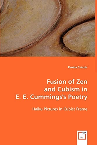 Fusion of Zen and Cubism in E. E. Cummings's Poetry: Haiku Pictures in Cubist Frame