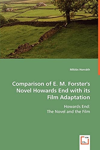 Comparison of E. M. Forster's novel Howards End with its film adaptation: Howards End : The novel and the film