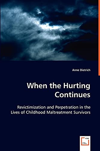 When the Hurting Continues: Revictimization and Perpetration in the Lives of Childhood Maltreatment Survivors