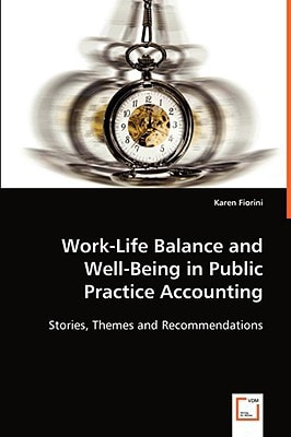 Work-Life Balance and Well-Being in Public Practice Accounting: Stories, Themes and Recommendations