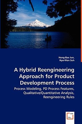 A Hybrid Reengineering Approach for Product Development Process: Process Modeling, PD Process Features, Qualitative/Quantitative Analysis, Reengineering Rules