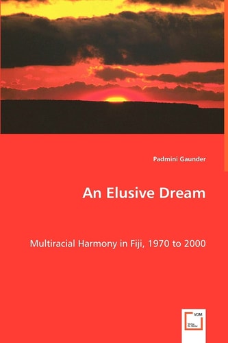 An Elusive Dream: Multiracial Harmony in Fiji, 1970 to 2000