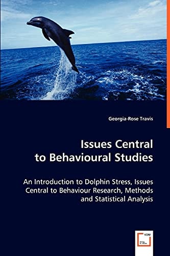 Issues Central to Behavioural Studies: An Introduction to Dolphin Stress, Issues Central to Behaviour Research, Methods and Statistical Analysis