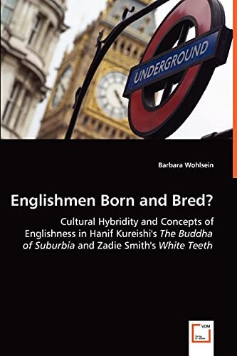 Englishmen Born and Bred? Cultural Hybridity and Concepts of Englishness in Hanif Kureishi's The Buddha of Suburbia and Zadie Smith's White Teeth