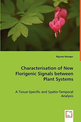Characterisation of New Florigenic Signals Between Plant Systems A Tissue-specific and Spatio-temporal Analysis