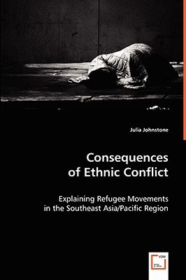 Consequences of Ethnic Conflict: Explaining Refugee Movements in the Southeast Asia/Pacific Region