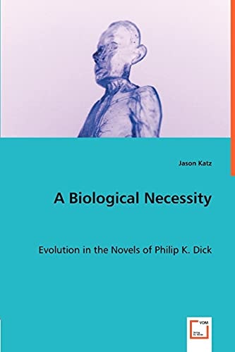 A Biological Necessity: Evolution in the Novels of Philip K. Dick