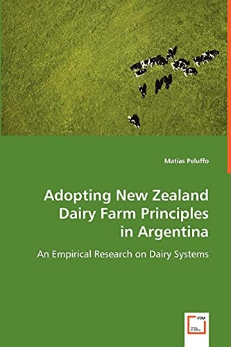 Adopting New Zealand Dairy Farm Principles in Argentina: An Empirical Research on Dairy Systems