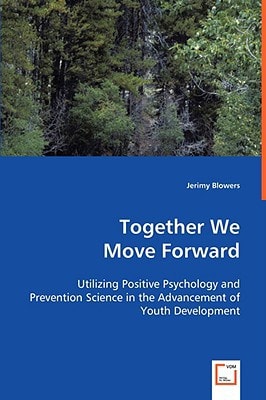 Together We Move Forward: Utilizing Positive Psychology and Prevention Science in the Advancement of Youth Development