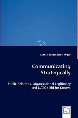 Communicating Strategically: Public Relations, Organisational Legitimacy and NATO's Bid for Kosovo