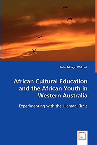 African Cultural Education and the African Youth in Western Australia Experimenting with the Ujamaa Circle