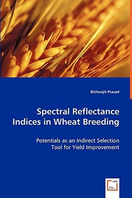 Spectral Reflectance Indices in Wheat Breeding: Potentials as an Indirect Selection Tool for Yield Improvement