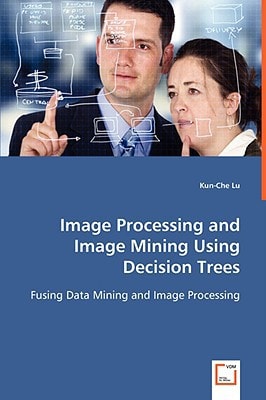 Image Processing and Image Mining Using Decision Trees: Fusing Data Mining and Image Processing