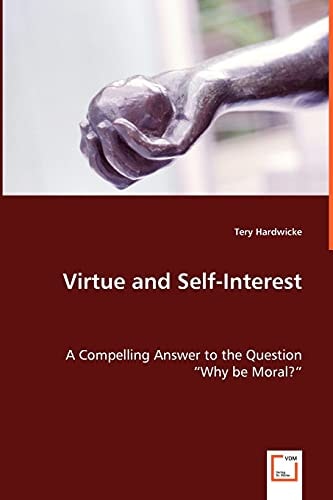 Virtue and Self-Interest: A Compelling Answer to the Question Why be Moral?" "