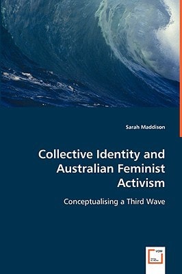 Collective Identity and Australian Feminist Activism: Conceptualising a Third Wave