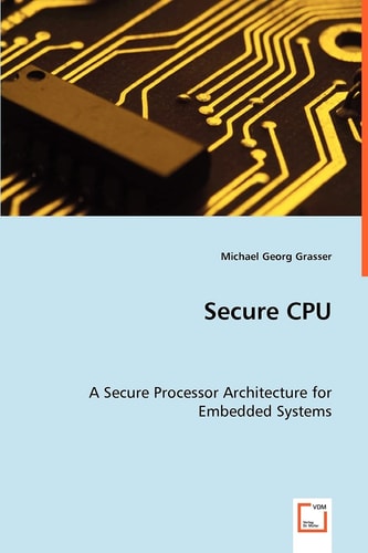 Secure CPU: A Secure Processor Architecture for Embedded Systems
