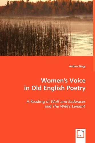 Women's Voice in Old English Poetry: A Reading of Wulf and Eadwacer and The Wife's Lament
