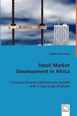 Stock Market Development in Africa: Corporate Finance and Economic Growth with a Case Study of Ghana