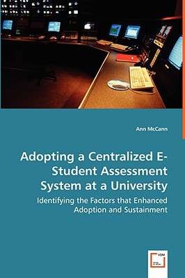Adopting a Centralized E-Student Assessment System at a University: Identifying the Factors that Enhanced Adoption and Sustainment
