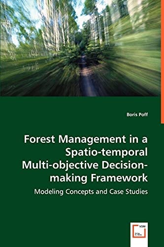 Forest Management in a Spatio-temporal Multi-objective Decision-making Framework: Modeling Concepts and Case Studies