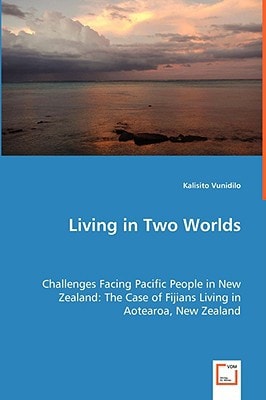 Living in Two Worlds: Challenges Facing Pacific People in New Zealand: The Case of Fijians Living in Aotearoa, New Zealand