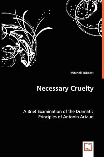 Necessary Cruelty: A Brief Examination of the Dramatic Principles of Antonin Artaud
