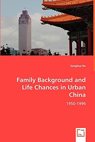 Family Background and Life Chances in Urban China: 1950-1996