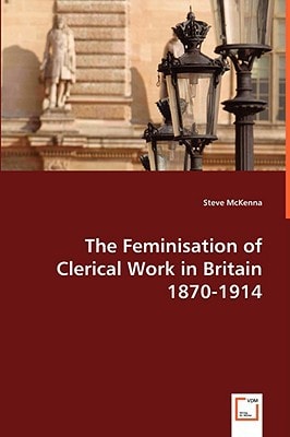 The Feminisation of Clerical Work in Britain 1870-1914"