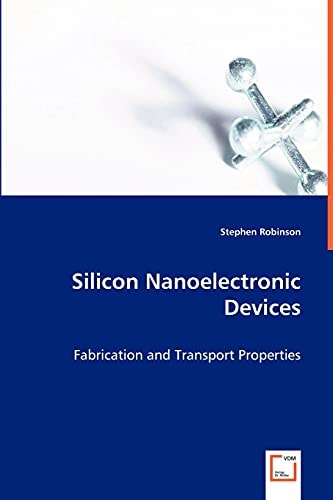 Silicon Nanoelectronic Devices: Fabrication and Transport Properties