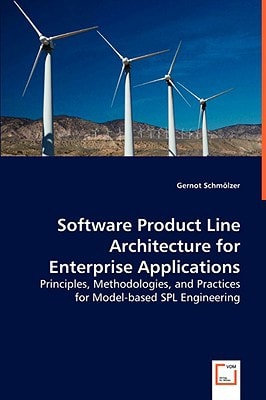 Software Product Line Architecture for Enterprise Applications: Principles, Methodologies, and Practices for Model-based SPL Engineering