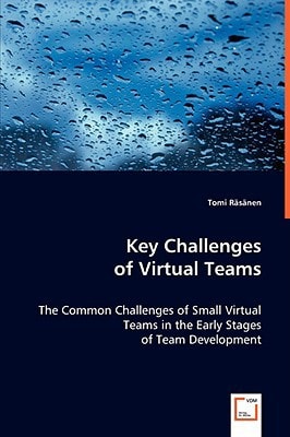 Key Challenges of Virtual Teams: The Common Challenges of Small Virtual Teams in the Early Stages of Team Development